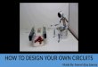 HOW TO DESIGN YOUR OWN CIRCUITS -Made By: Anmol Ajay Saxena