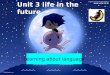Unit 3 life in the future Learning about language