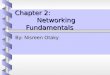 Chapter 2: Networking Fundamentals By: Nisreen Otaky