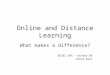 Online and Distance Learning What makes a difference? EDC&I 505 – Winter 09 Steve Kerr