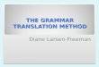 THE GRAMMAR TRANSLATION METHOD Diane Larsen-Freeman