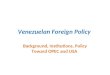 Venezuelan Foreign Policy Background, Institutions, Policy Toward OPEC and USA