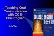 Teaching Oral Communication with CCE- Oral English Lin Yan