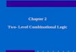 Chapter 2 Two- Level Combinational Logic. Chapter Overview Logic Functions and Switches Not, AND, OR, NAND, NOR, XOR, XNOR Gate Logic Laws and Theorems