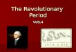 The Revolutionary Period VUS.4. VUS.4 The student will demonstrate knowledge of events and issues of the Revolutionary Period by The student will demonstrate