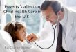 Poverty’s affect on Child Health Care in the U.S By: Charise Bailey