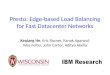 Presto: Edge-based Load Balancing for Fast Datacenter Networks Keqiang He, Eric Rozner, Kanak Agarwal, Wes Felter, John Carter, Aditya Akella 1