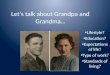 Let’s talk about Grandpa and Grandma… Lifestyle? Education? Expectations of life? Type of work? Standards of living?