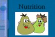 Nutrition. Nutrition is eating foods the body needs to grow, develop, and work properly