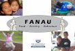 FANAU FAB Food * Activity * Behaviour Aim: To find the best way to help Pacific fanau/children grow into healthy weight adults reduce weight through Fanau