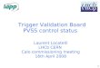 Laurent Locatelli LHCb CERN Calo commissioning meeting 16th April 2008 Trigger Validation Board PVSS control status 1