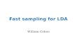 Fast sampling for LDA William Cohen. MORE LDA SPEEDUPS FIRST - RECAP LDA DETAILS