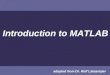 Introduction to MATLAB adapted from Dr. Rolf Lakaemper