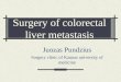 Surgery of colorectal liver metastasis Juozas Pundzius Surgery clinic of Kaunas university of medicine