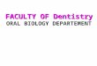 FACULTYOF Dentistry FACULTY OF Dentistry ORAL BIOLOGY DEPARTEMENT FACULTYOF Dentistry FACULTY OF Dentistry ORAL BIOLOGY DEPARTEMENT