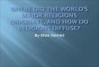 By Elsie Gomez.  Over time religions have MAJORLY expanded throughout the world  There are three MAJOR religions
