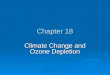 Chapter 18 Climate Change and Ozone Depletion. Chapter Overview Questions  How have the earth’s temperature and climate changed in the past?  How might