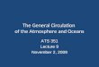 The General Circulation of the Atmosphere and Oceans ATS 351 Lecture 9 November 2, 2009