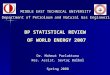 BP STATISTICAL REVIEW OF WORLD ENERGY 2007 MIDDLE EAST TECHNICAL UNIVERSITY Spring 2008 Department of Petroleum and Natural Gas Engineering Dr. Mahmut