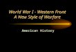 World War I - Western Front A New Style of Warfare American History