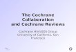 The Cochrane Collaboration and Cochrane Reviews Cochrane HIV/AIDS Group University of California, San Francisco