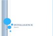 I NTELLIGENCE Unit 11. W HAT IS I NTELLIGENCE ?  Intelligence  ability to learn from experience, solve problems, and use knowledge to adapt to new situations
