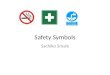 Safety Symbols Sachiko Smale. Safety Signs There are four basic categories of safety sign. The categories, their usage, colour and shape are as shown: