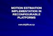 MOTION ESTIMATION IMPLEMENTATION IN RECONFIGURABLE PLATFORMS com.tk@fit.ac.cy