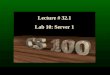 Lecture # 32.1 Lab 10: Server 1. Lab 10 Server 1 Add and delete names