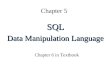 Chapter 5 SQL Data Manipulation Language Chapter 6 in Textbook