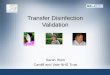 Transfer Disinfection Validation Sarah Hiom Cardiff and Vale NHS Trust