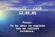FORENSICS CASE 12.05.05 Focus: To be able to explain how we collect evidence