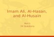 Part 1 50 Questions Imam Ali, Al-Hasan, and Al-Husain