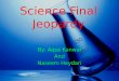 Science Final Jeopardy By: Aqsa Kanwal And Naseem Heydari
