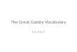 The Great Gatsby Vocabulary Ch. 8 & 9. Inexplicable It was inexplicable when the shy child stood up and started singing. It was inexplicable how he fell