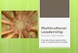 Multicultural Leadership Instructor: Yadira Rosales Transforming leadership into a multicultural model