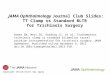Copyright restrictions may apply JAMA Ophthalmology Journal Club Slides: TT Clamp vs Standard BLTR for Trichiasis Surgery Gower EW, West SK, Harding JC,