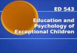 ED 543 Education and Psychology of Exceptional Children