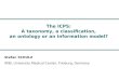 The ICPS: A taxonomy, a classification, an ontology or an information model? Stefan SCHULZ IMBI, University Medical Center, Freiburg, Germany