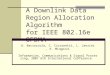 A Downlink Data Region Allocation Algorithm for IEEE 802.16e OFDMA A. Bacioccola, C. Cicconetti, L. Lenzini, E. Mingozzi Information, Communications &