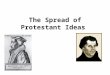 The Spread of Protestant Ideas. Things to Think About Why did many German political authorities [especially the nobility] support Luther's cause? Why