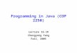 Programming in Java (COP 2250) Lecture 16-18 Chengyong Yang Fall, 2005