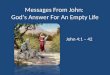 Messages From John: God’s Answer For An Empty Life John 4:1 – 42
