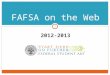 2012-2013 FAFSA on the Web 1. Federal School Code (FSC) and High School Search Smarter Search Capabilities:  Search criteria are easier to use with improved