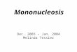 Mononucleosis Dec. 2003 – Jan. 2004 Melinda Tessier