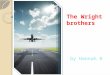 The Wright brothers by Hannah B. Contents page A mans dream of flying. Biography Airplanes First flight The year 1903 The year 1904 The year 1905 Present