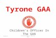 Tyrone GAA 14/11/2015Kathryn Anderson February 2012 Children’s Officer In The GAA