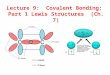 Lecture 9: Covalent Bonding: Part 1 Lewis Structures (Ch. 7)