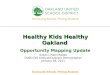 Every student. every classroom. every day. Healthy Kids Healthy Oakland Opportunity Mapping Update Susan Lindell Radke OUSD GIS Analyst/Contract Demographer