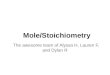 Mole/Stoichiometry The awesome team of Alyssa H, Lauren F, and Dylan R